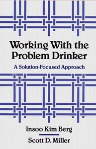 Working with the Problem Drinker: A Solution-Focused Approach