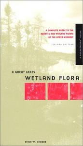 A Great Lakes wetland flora : a complete guide to the aquatic and wetland plants of the Upper Midwest