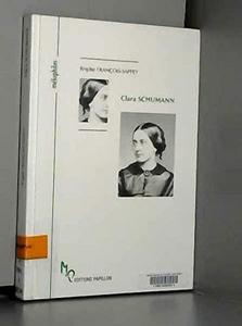Clara Schumann : ou l'oeuvre et l'amour d'une femme