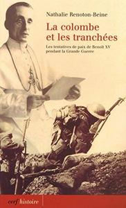 La colombe et les tranchées : Benoît XV et les tentatives de paix durant la Grande guerre