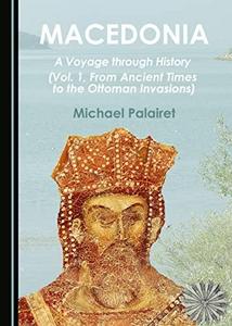 Macedonia: a voyage through history. Vol. 1: From ancient times to the Ottoman invasions