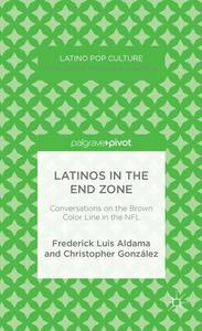 Latinos in the End Zone : Conversations on the Brown Color Line in the NFL