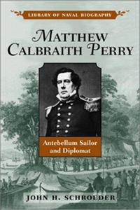 Matthew Calbraith Perry : antebellum sailor and diplomat