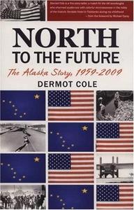 North to the Future : The Alaska Story, 1959-2009