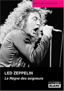 Led Zeppelin : le règne des seigneurs, de la genèse au millénaire