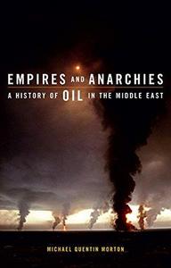 Empires and anarchies : a history of oil in the Middle East