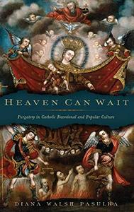 Heaven Can Wait: Purgatory in Catholic Devotional and Popular Culture