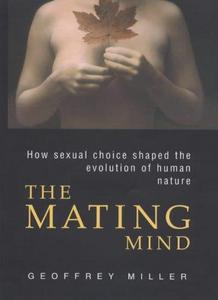 The mating mind : how sexual choice shaped the evolution of human nature