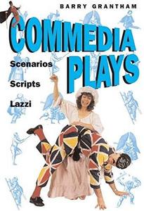 Commedia Plays : Scenarios, Scripts, Lazzi