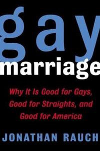 Gay Marriage : Why it is Good for Gays, Good for Straights and Good for America