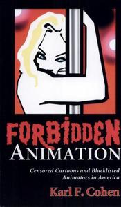 Forbidden animation : censored cartoons and blacklisted animators in america.