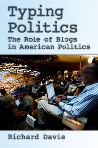 Typing politics : the role of blogs in American politics