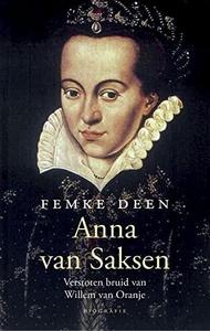 Anna van Saksen : verstoten bruid van Willem van Oranje