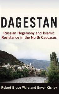 Dagestan : Russian hegemony and Islamic resistance in the North Caucasus