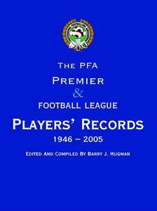 The PFA Premier and Football League Players Records 1946-2005