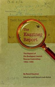 The Kasztner Report. The Report of the Budapest Jewish Rescue Committee 1942 1945