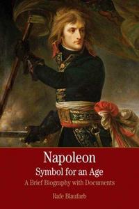 Napolean Symbol for an Age : A Brief History with Documents