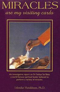 Miracles are My Visiting Cards : An Investigative Report on Psychic Phenomena Associated with Sathya Sai Baba