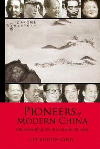 Pioneers of modern China : understanding the inscrutable Chinese
