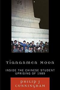 Tiananmen Moon Inside The Chinese Student Uprising Of 1989