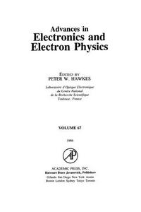 Advances in Electronics and Electron Physics, 67