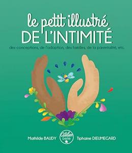 Le petit illustré de l'intimité : des conceptions, de l'adoption, des familles, de la parentalité, etc.