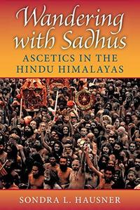 Wandering with Sadhus : Ascetics in the Hindu Himalayas