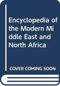 Encyclopedia of the modern Middle East and North Africa