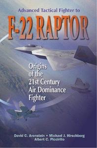 Advanced tactical fighter to F-22 raptor : origins of the 21st century air dominance fighter