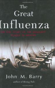 The great influenza : the epic story of the deadliest plague in history