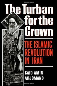 The Turban for the Crown : The Islamic Revolution in Iran