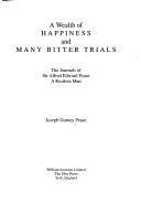 A wealth of happiness and many bitter trials : the journals of Sir Alfred Edward Pease, a restless man