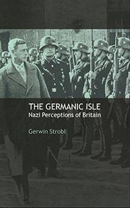 The Germanic isle : Nazi perceptions of Britain