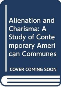 Alienation and Charisma: A Study of Contemporary American Communes