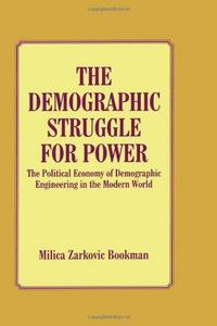 The Demographic Struggle for Power : The Political Economy of Demographic Engineering in the Modern World