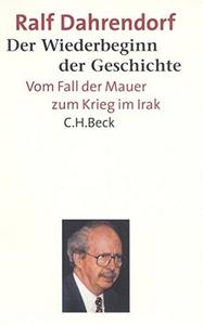 Der Wiederbeginn der Geschichte : vom Fall der Mauer zum Krieg im Irak, Reden und Aufsätze