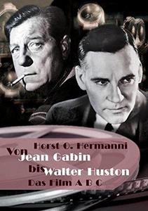 Von Jean Gabin bis Walter Huston : Das Film ABC