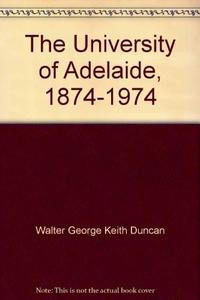The University of Adelaide, 1874-1974