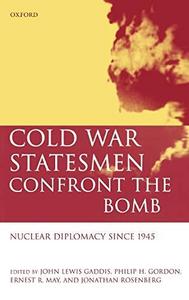 Cold War statesmen confront the bomb : nuclear diplomacy since 1945