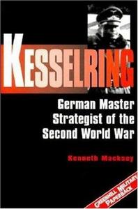 Kesselring: German Master Strategist of the Second World War