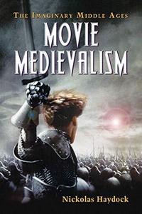 Movie Medievalism : The Imaginary Middle Ages