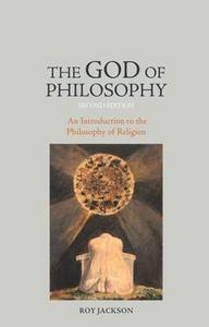 The God of Philosophy : An Introduction to Philosophy of Religion