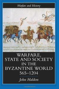 Warfare, State and Society in the Byzantine World, 565-1204
