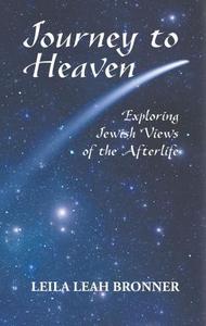 Journey to heaven : exploring Jewish views of the Afterlife