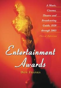 Entertainment Awards : a Music, Cinema, Theatre and Broadcasting Guide, 1928 through 2003.