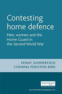 Contesting home defence : men, women and the Home Guard in the Second World War