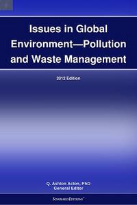 Issues in Global Environment—Pollution and Waste Management: 2012 Edition
