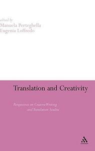 Translation and Creativity : Perspectives on Creative Writing and Translation Studies