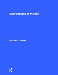 Encyclopedia of Mexico: History, Society, and Culture