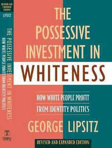 The possessive investment in whiteness : how white people profit from identity politics
